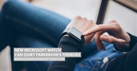 Microsoft shows off watch that quiets Parkinson's tremors .